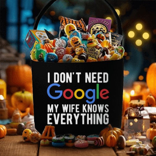 I Don't Need Google My Wife Knows Everything Fabric Baskets