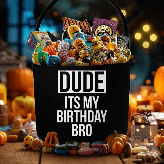 Dude its my birthday bro Fabric Baskets
