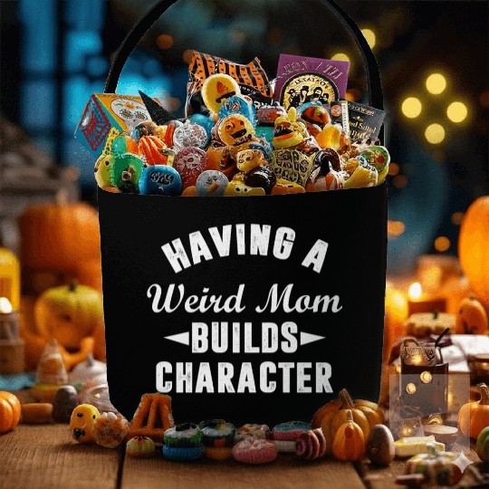Having A Weird Mom Builds Character Funny Sarcasm Fabric Baskets