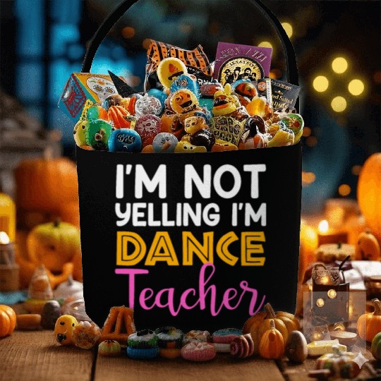 I'm Not Yelling i'm Dance Teacher, Dancing Teacher Fabric Baskets