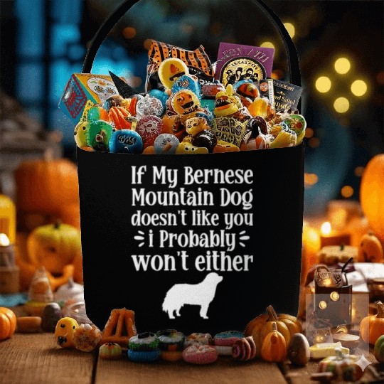 If My Bernese Mountain Dog Doesn't Like You Fabric Baskets
