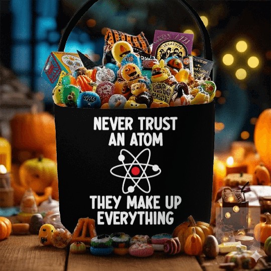 Never Trust An Atom. They Make Up Everything. Fabric Baskets