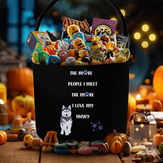 The More People I Meet the More I Love my Husky Fabric Baskets