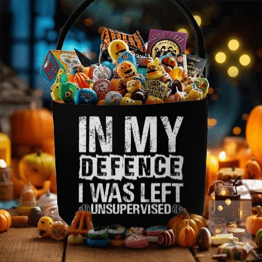 In My Defense I Was Left Unsupervised Funny Fabric Baskets