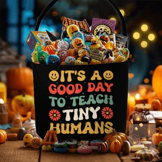 It's A Good Day To Teach Tiny Humans Funny Teacher Fabric Baskets