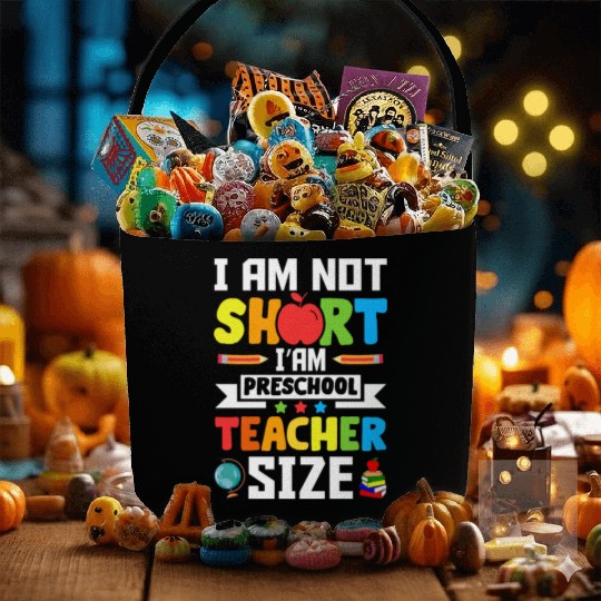 I am not short i'am preschool Teacher size Fabric Baskets
