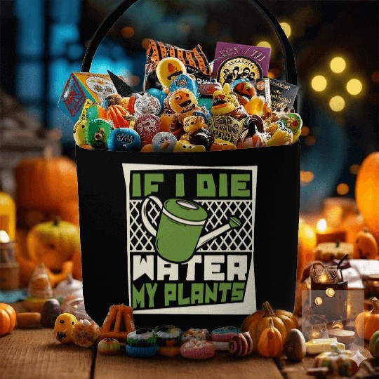 If I Die Water My Plants Ideas Gardener Gardening Fabric Baskets