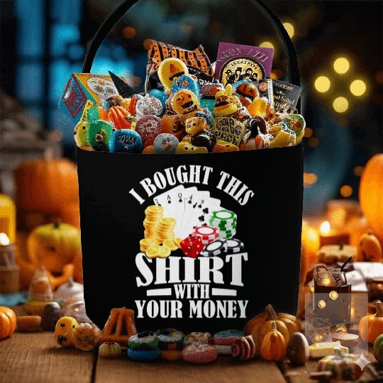 I Bought This Fabric Baskets With Your Money Gambling Poker