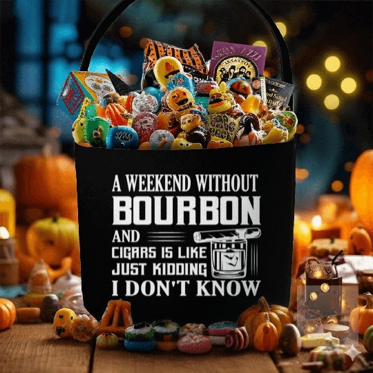 A Weekend Without Bourbon And Cigars Whiskey Drink Fabric Baskets