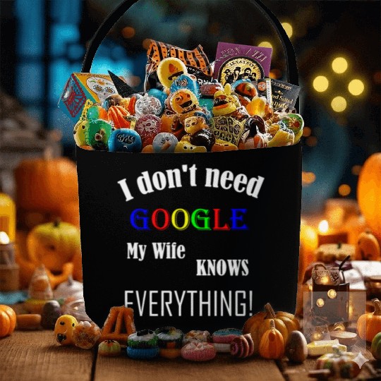 Mens I don't need GOOGLE my Wife knows everything! Fabric Baskets