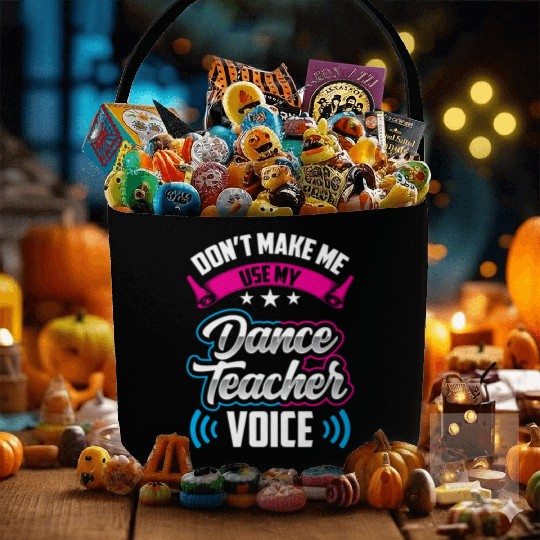 Don't Make Me Use My Dance Teacher Voice Dancing Fabric Baskets