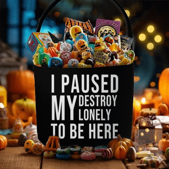 I PAUSED MY DESTROY LONELY TO BE HERE Fabric Baskets