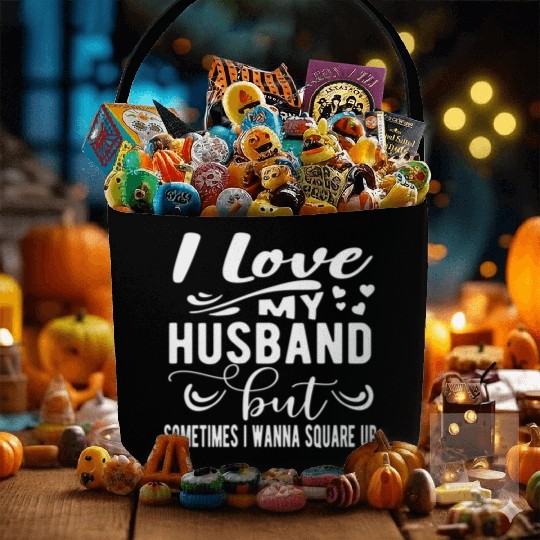 I Love My Husband But Sometimes I Wanna Square Up Fabric Baskets