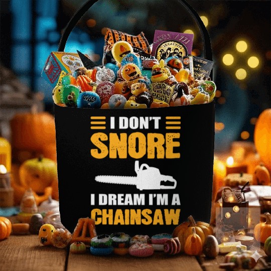 I Don't Snore I Dream I Am A Chainsaw Fabric Baskets