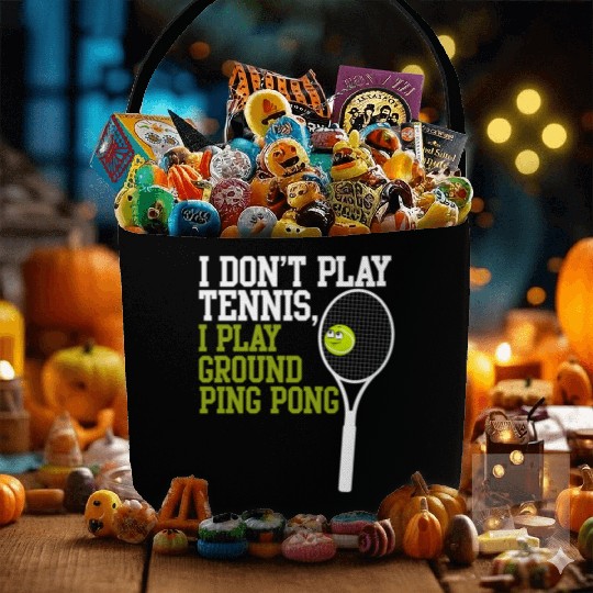 I Don't Play Tennis I Play Ground Ping Pong Fabric Baskets
