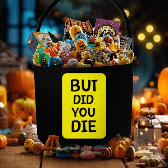 But Did You Die | Funny Meme Fabric Baskets