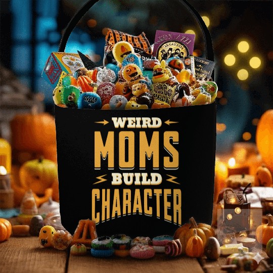 Weird Moms Build Character Funny Gift For Best Mom Fabric Baskets