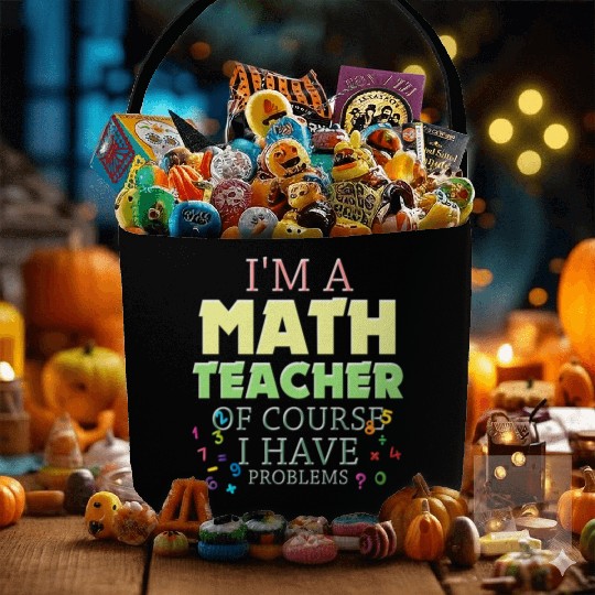 I'm A Math Teacher Of Course I Have Fabric Baskets