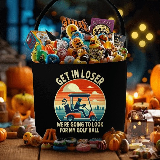 Get In Loser We're Going To Look For My Golf Ball Fabric Baskets