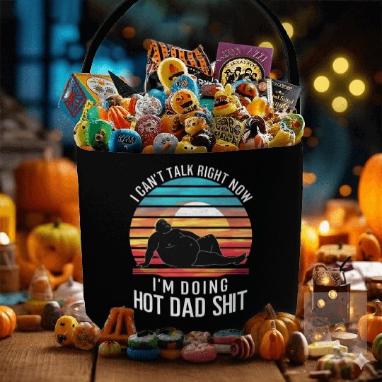 I Can’t Talk Right Now I’m Doing Hot Dad Shit - Fabric Baskets