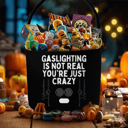 Gaslighting Is Not Real You re Just Crazy Fabric Baskets