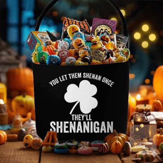 You Let Them Shenan Once They'll Shenanigan Fabric Baskets