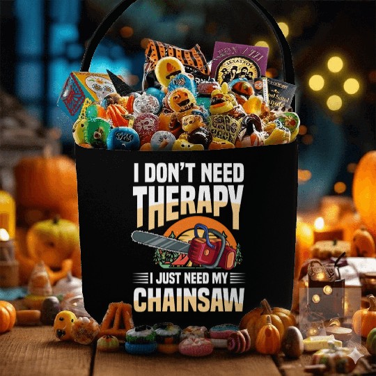 I Don't Need Therapy I Just Need My Chainsaw Fabric Baskets
