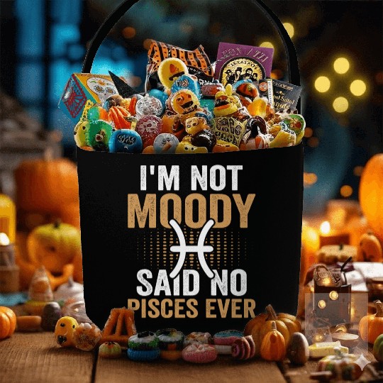 I'm Not Moody Said No Pisces Ever Fabric Baskets
