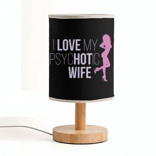 I Love My Psychotic Wife Hot Gift Woman Fabric Lamps