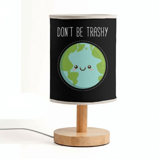Dont Be Trashy Earth, Fun Save The Planet Fabric Lamps
