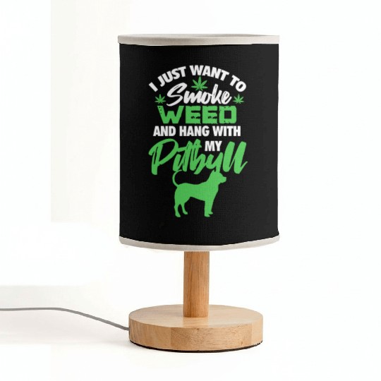 I Just Want To Smoke Weed And Hang With My Pitbull Fabric Lamps