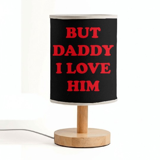 BUT DADDY I LOVE HIM Fabric Lamps