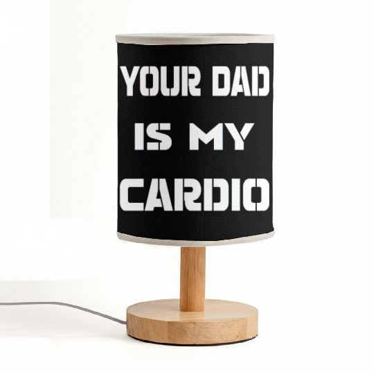 Your dad is my cardio Fabric Lamps
