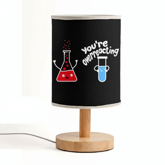 you're overreacting funny chemistry science nerd Fabric Lamps