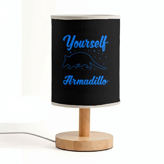 Always Be Yourself Unless You Can An Armadillo Fabric Lamps