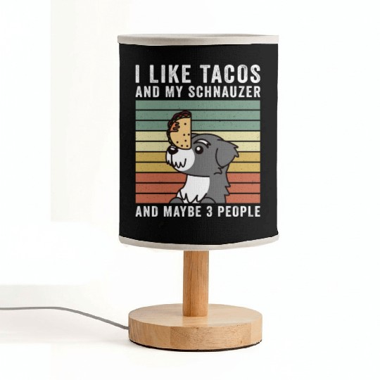 I Like Tacos And My Schnauzer And Maybe 3 People Fabric Lamps