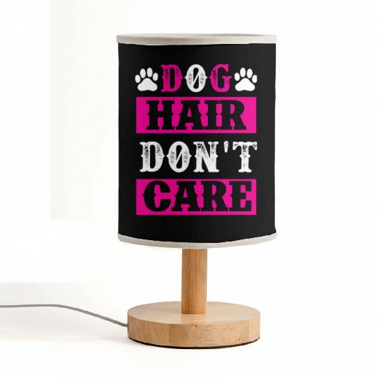 Dog Hair Dont Care dogs lover Fabric Lamps