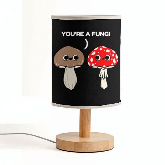 You re A Fungi for Mushroom Lover Fabric Lamps
