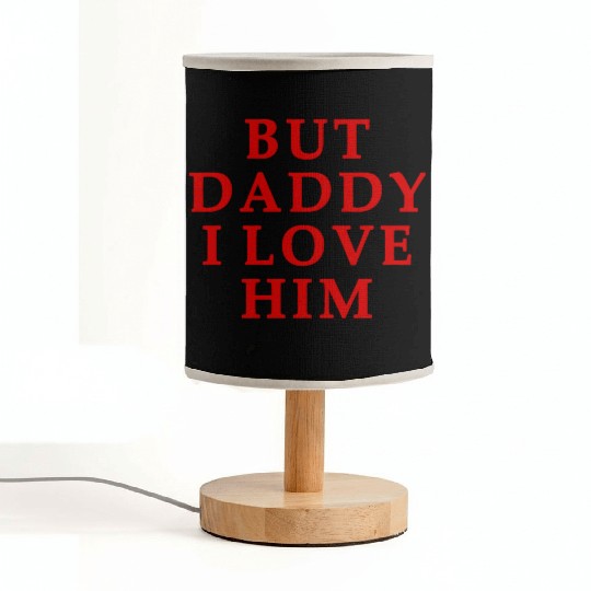 but daddy i love him Fabric Lamps