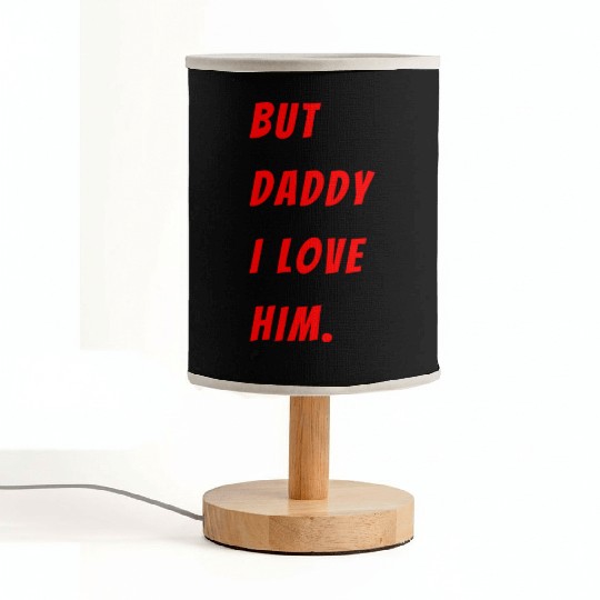 Womens The Funny Saying But Daddy I Love Him Fabric Lamps
