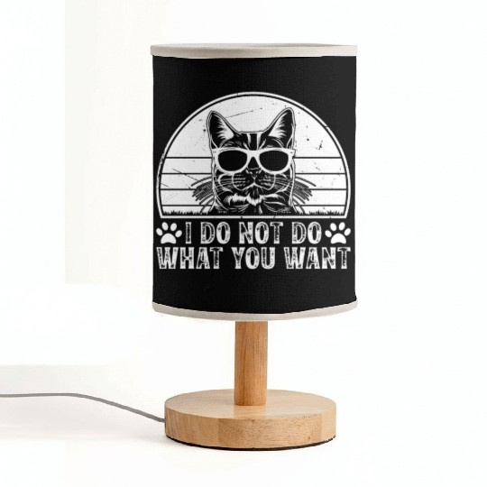 Cat Owner - I Do Not Do What You Want - Funny Cat Fabric Lamps