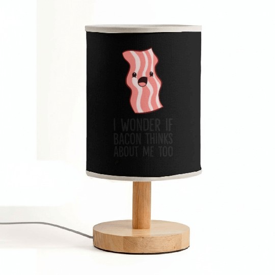 Bacon Lover I Wonder If Bacon Thinks About Me Too Fabric Lamps
