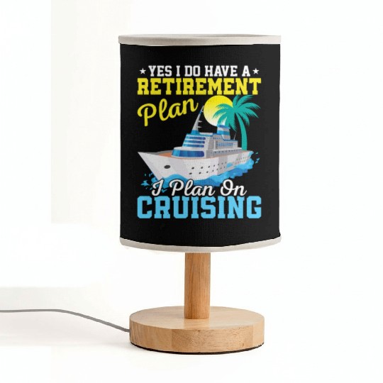 Yes I Do Have A Retirement Plan I Plan On Cruising Fabric Lamps