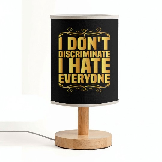 I Don't Discriminate I Hate Everyone 8 Fabric Lamps