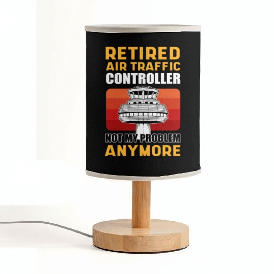 Retired Air Traffic Controller Not My Problem Fabric Lamps