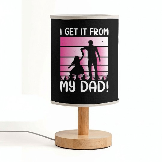 I Get It From My Daddy - Proud Daughter Love Fabric Lamps