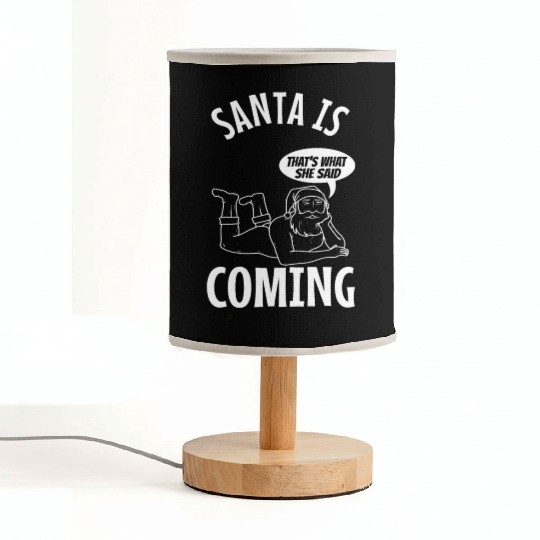 Santa claus is coming that's what she said Fabric Lamps