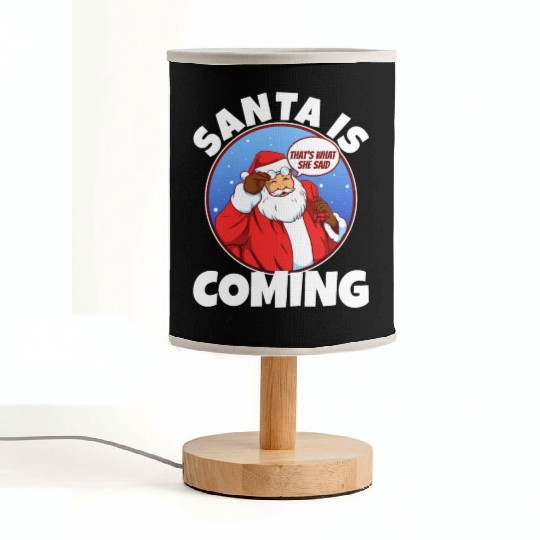 Santa claus is coming that's what she said Fabric Lamps