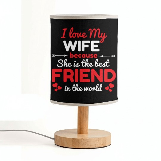 I Love My Wife Because She Is The Best Friend Fabric Lamps