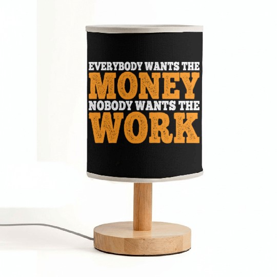 Everybody Wants The Money Nobody Wants The Work 11 Fabric Lamps
